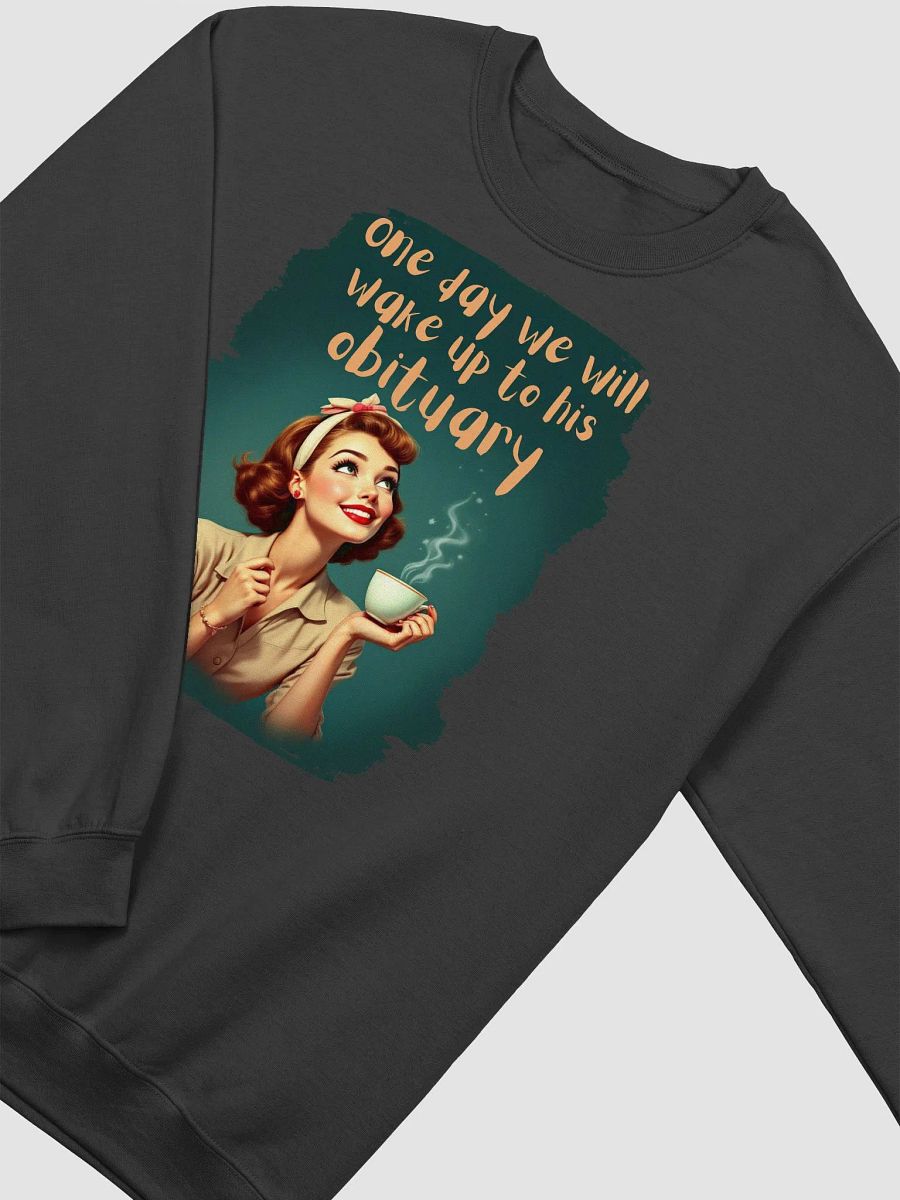 Vintage One Day We Will Wake Up To His Obituary Sweatshirt product image (3)
