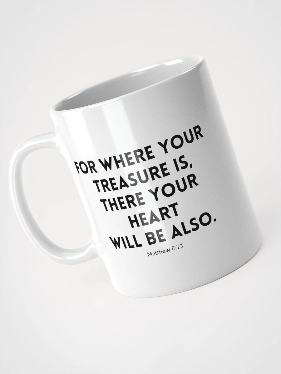 Where Your Treasure Is There Your Heart Will Be Also Matthew 6:21 White Glossy Mug 11/15/20oz product image (3)