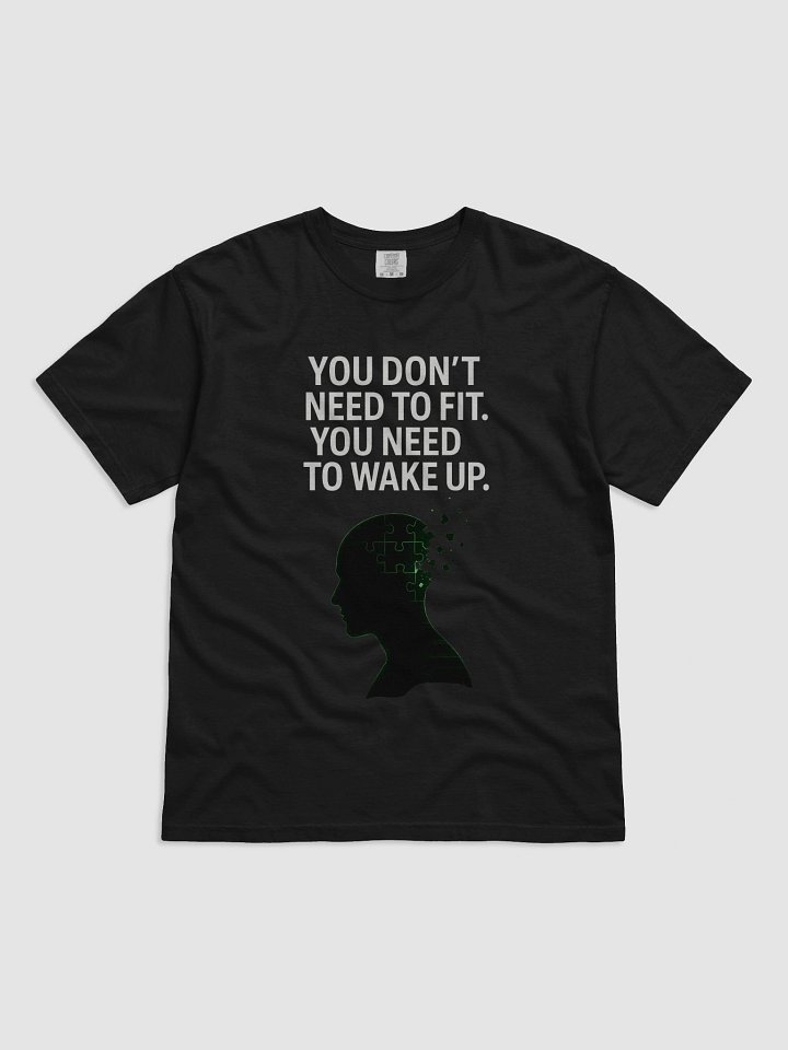 You Dont need to fit, you need to wake up T-Shirt product image (5)