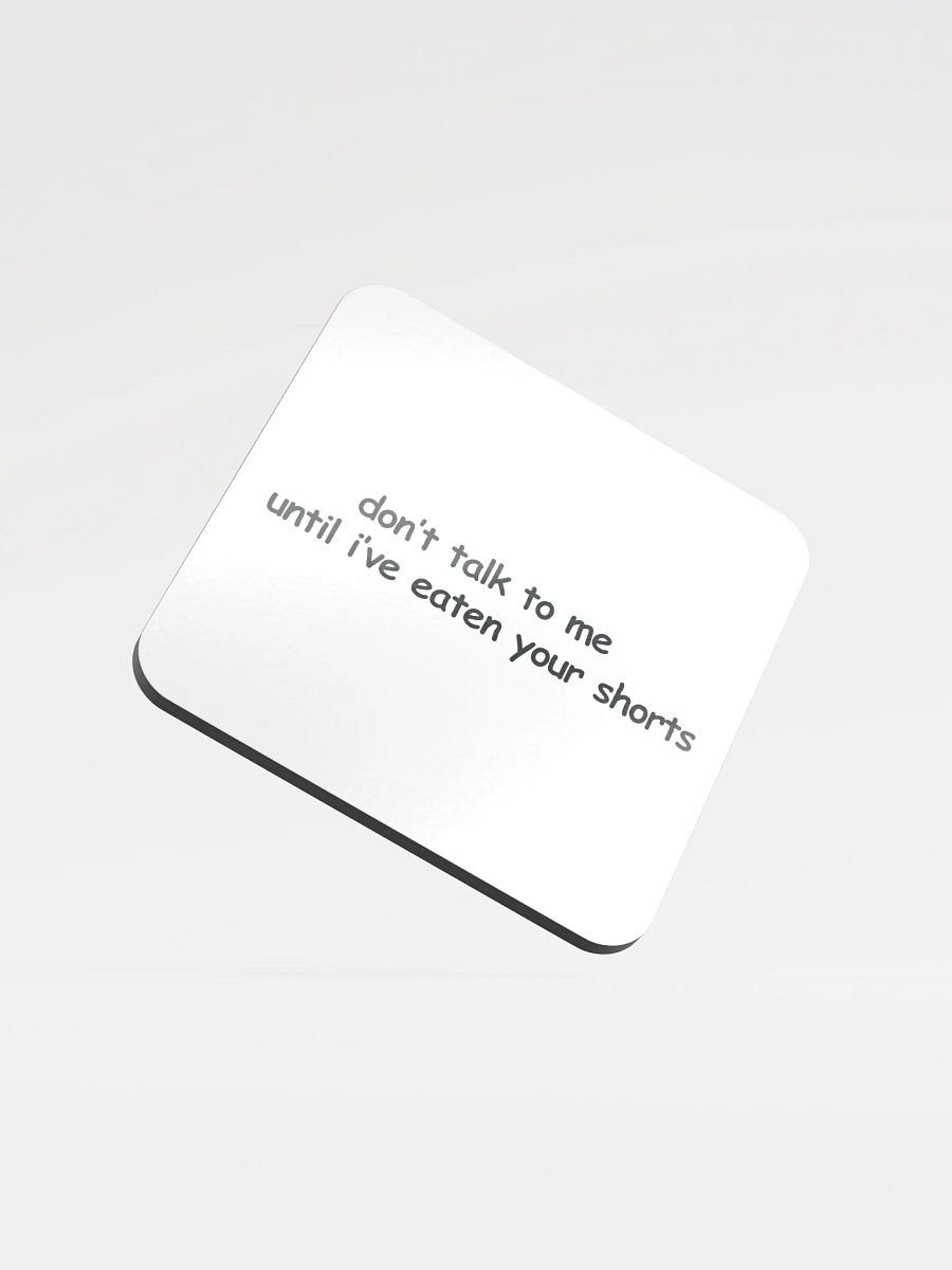 Don't Talk to Me Until I've Eaten Your Shorts Cork Coaster product image (1)