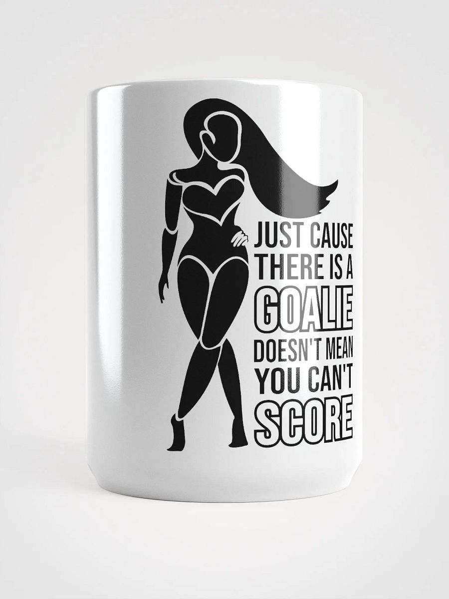 "Just Cause There Is A Goalie Doesn't Mean You Can't Score" Mug product image (5)