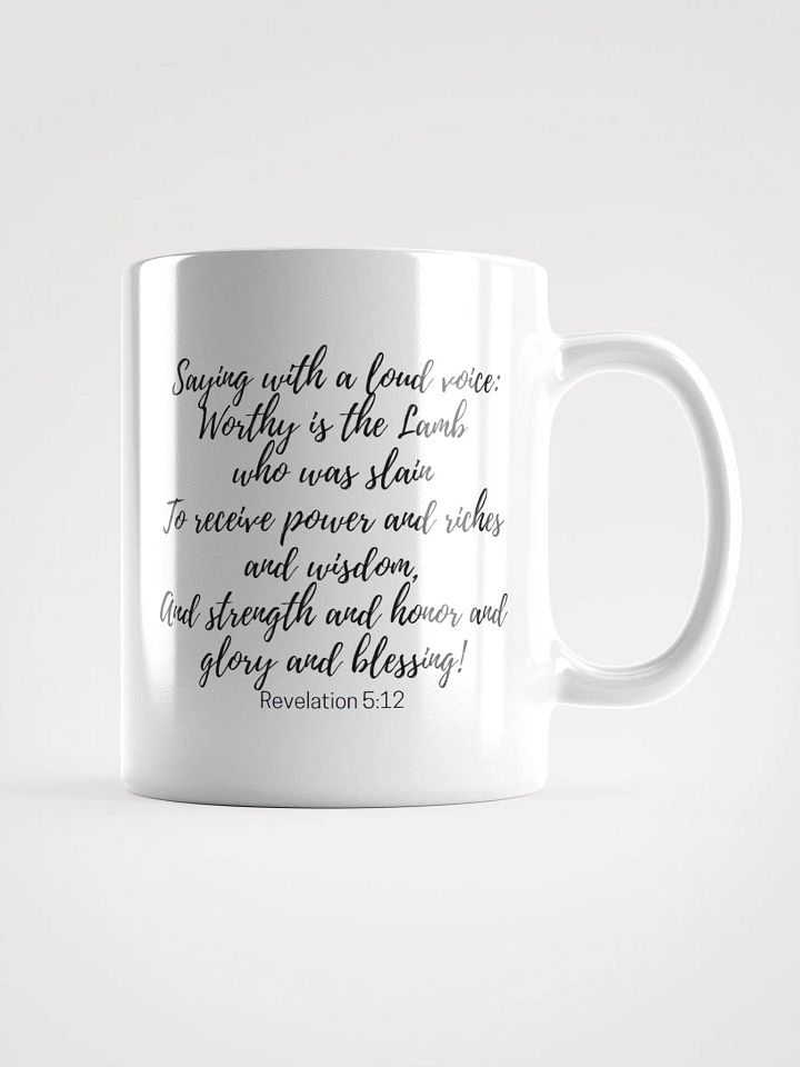 Worthy Is The Lamb Who Was Slain To Receive Power And Riches And Wisdom Revelation 5:12 White Glossy Mug 11/15/20oz product image (1)