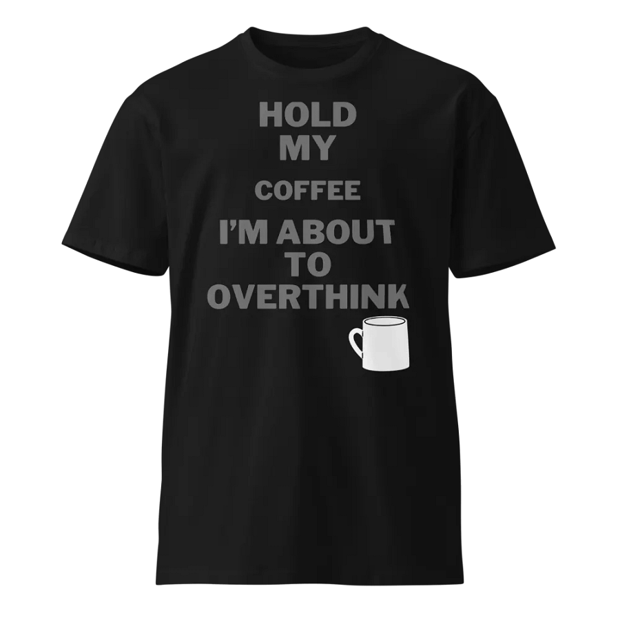 HOLD MY COFFEE I'M ABOUT TO OVERTHINK T-SHIRT product image (1)