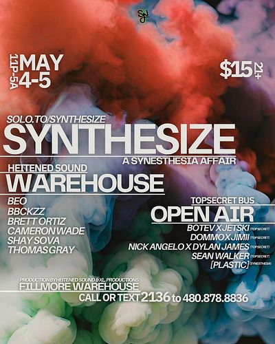 💫 SYNTHESIZE 💫

📍 | Fillmore Warehouse 
🗓️ | May 4-5th
🕘 | 11p-5am
🎟️ | $15
🔞 | 21+
📱 | Text 2136 to 480.878.8836 for Address...