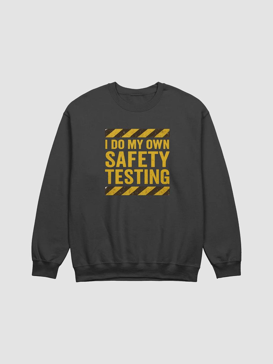 “I Do My Own Safety Testing” Crewneck product image (1)