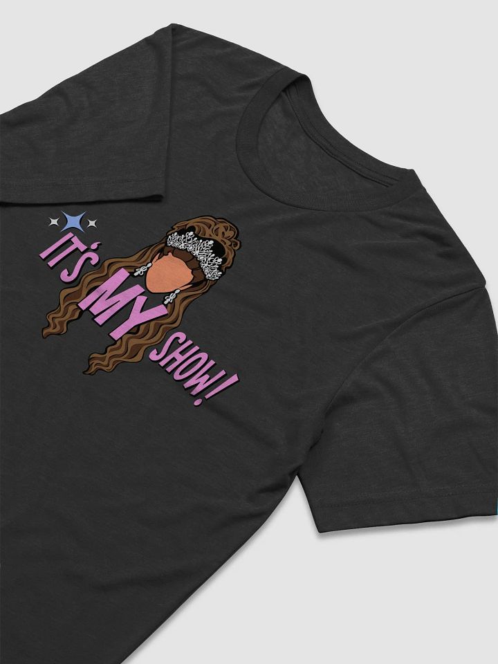 It's MY Show! T-Shirt product image (2)