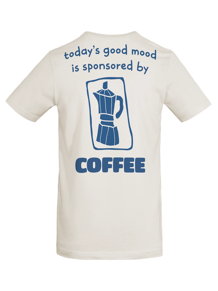 Today's Good Mood is Sponsored by Coffee T-Shirt product image (50)