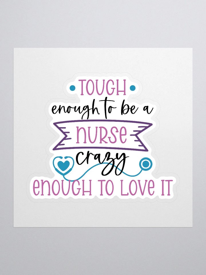 Tough Enough to Be a Nurse, Crazy Enough to Love It Sticker product image (1)
