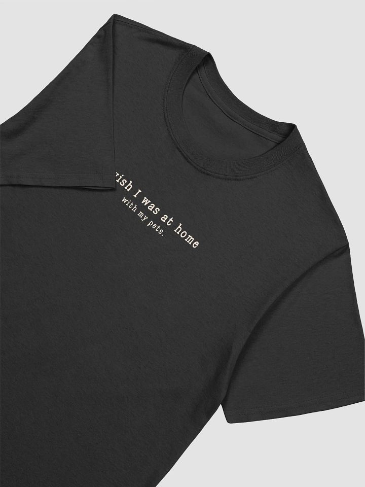 I Wish I Was At Home With My Pets T-shirt product image (2)