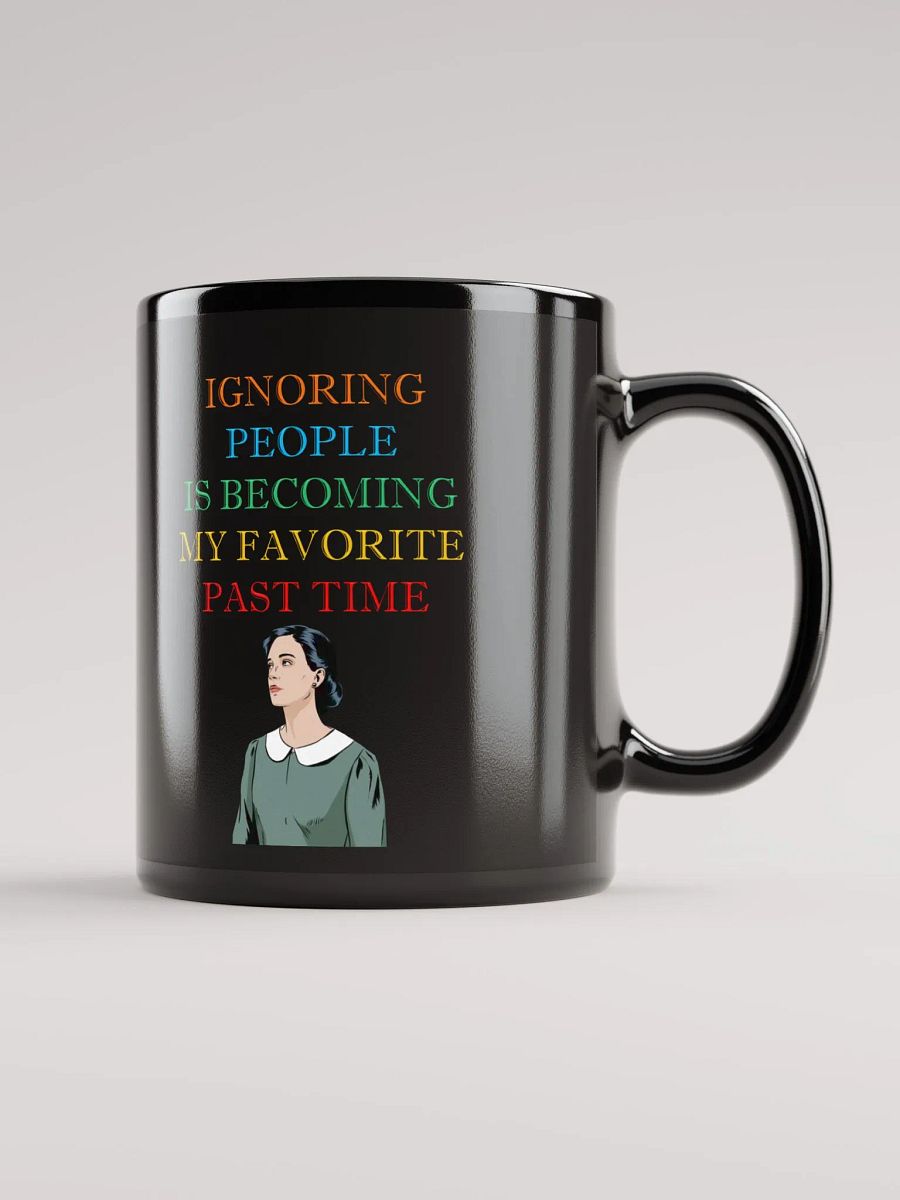 Ignoring People Is Becoming My Favorite Past Time Black Mug product image (2)