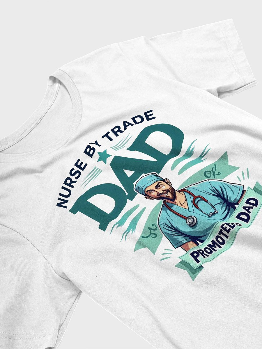 Nurse by Trade, Dad Promoted to Dad T-Shirt product image (24)