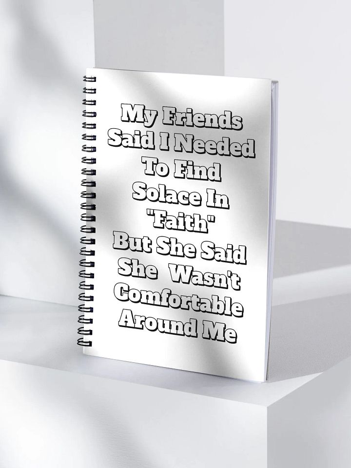 My Friends Said I Needed To FInd Solace In Faith - Funny Spiral Notebook product image (2)