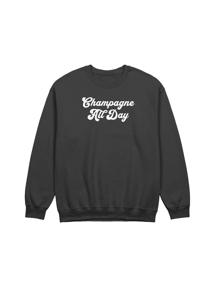 Champagne All Day Sweatshirt - Wine Inspired Winter Outfit for Champagne Lovers product image (2)