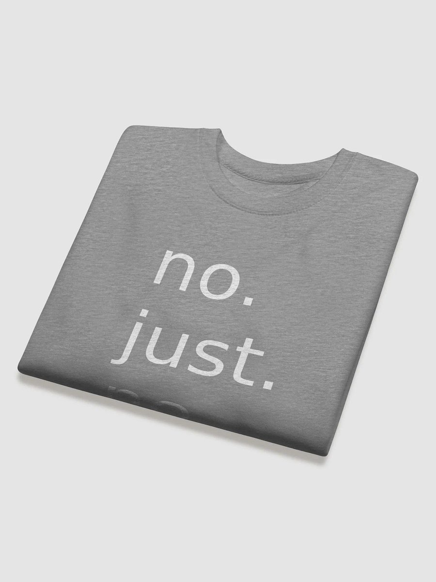 no. just. no. sweatshirt product image (24)