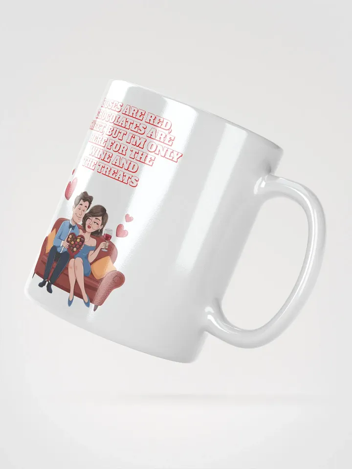 Roses Are Red, Chocolates Are Sweet, But I'm Only Here For The Wine And The Treats White Mug product image (5)