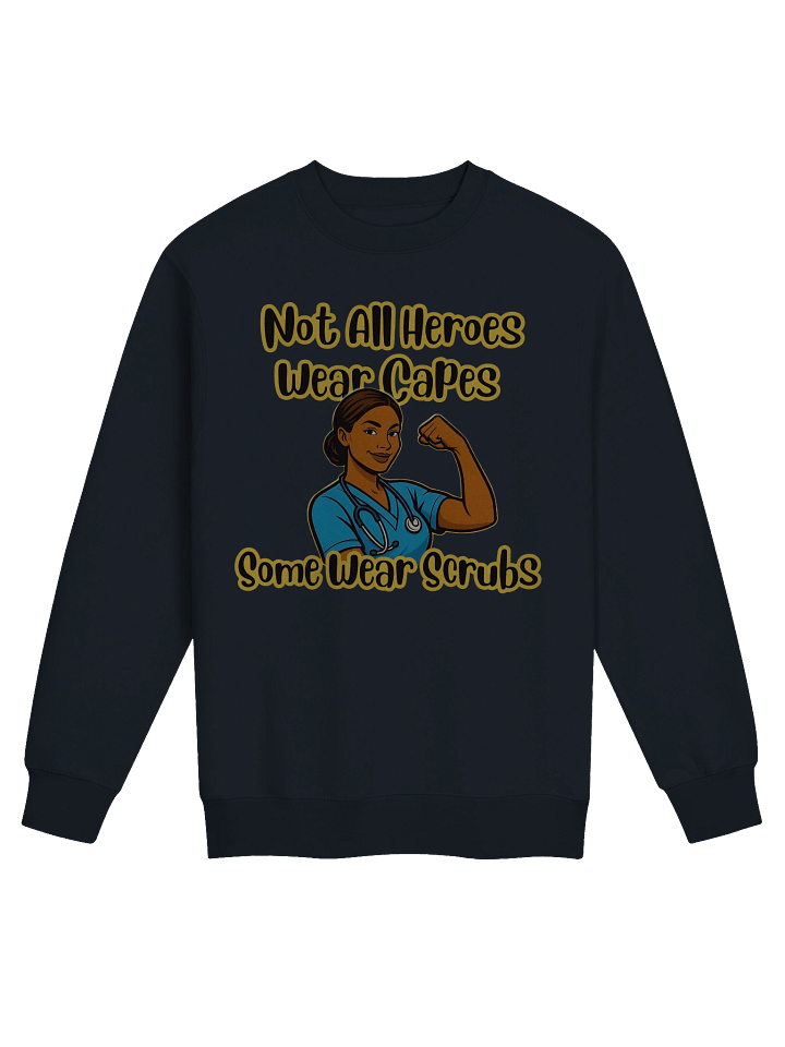 Healthcare Heroes Crew Neck Sweatshirt – Not All Heroes Wear Capes Some Wear Scrubs product image (1)