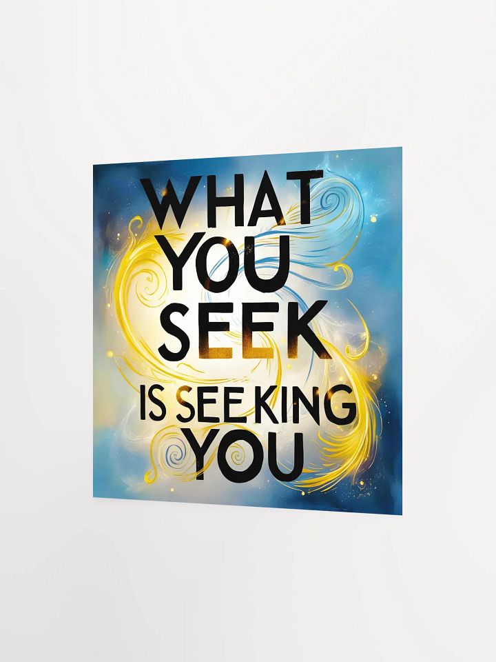 What you seek is seeking you - Enhanced Matte Paper Poster product image (2)