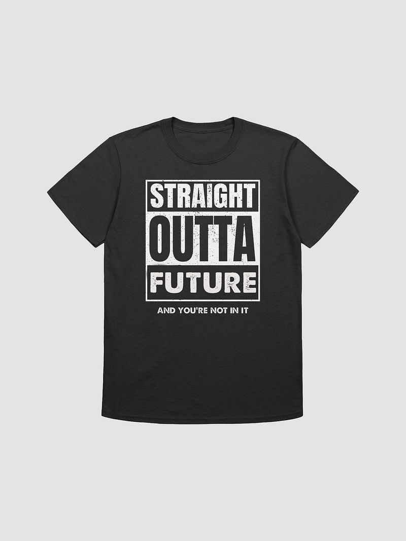 Straight Outta Future - Unisex Shirt