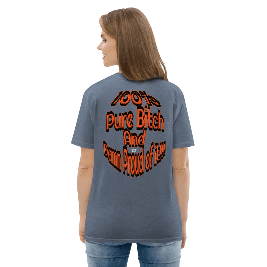 100% Pure Bitch and Damn Proud of it - 02 - Organic Cotton T-Shirt - product image (6)