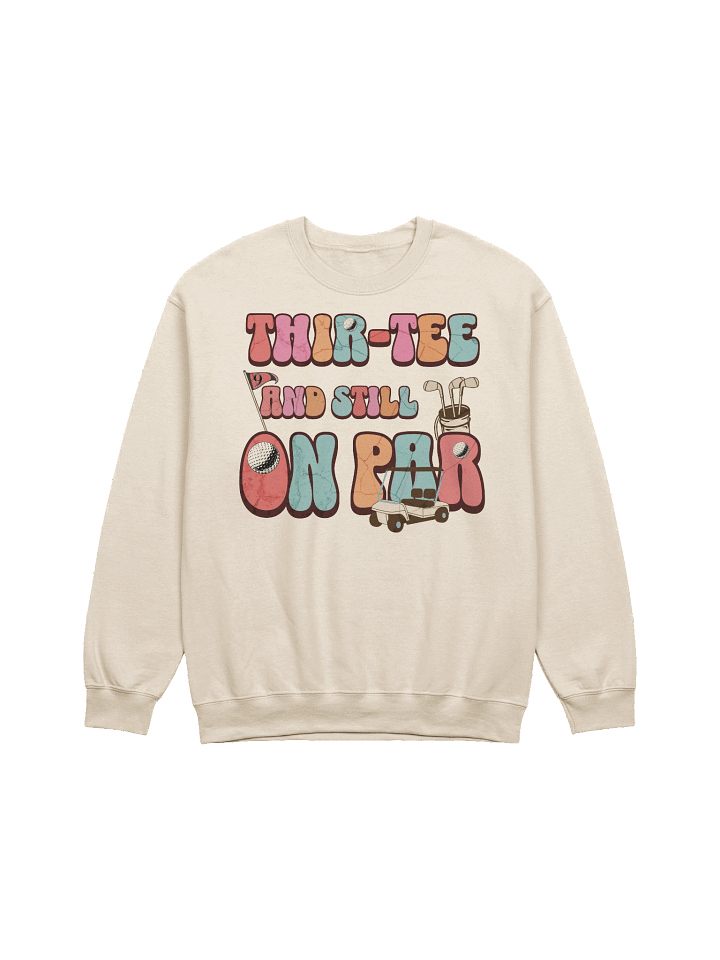 Thir-Tee And Still On Par Golfing Sweatshirt product image (19)
