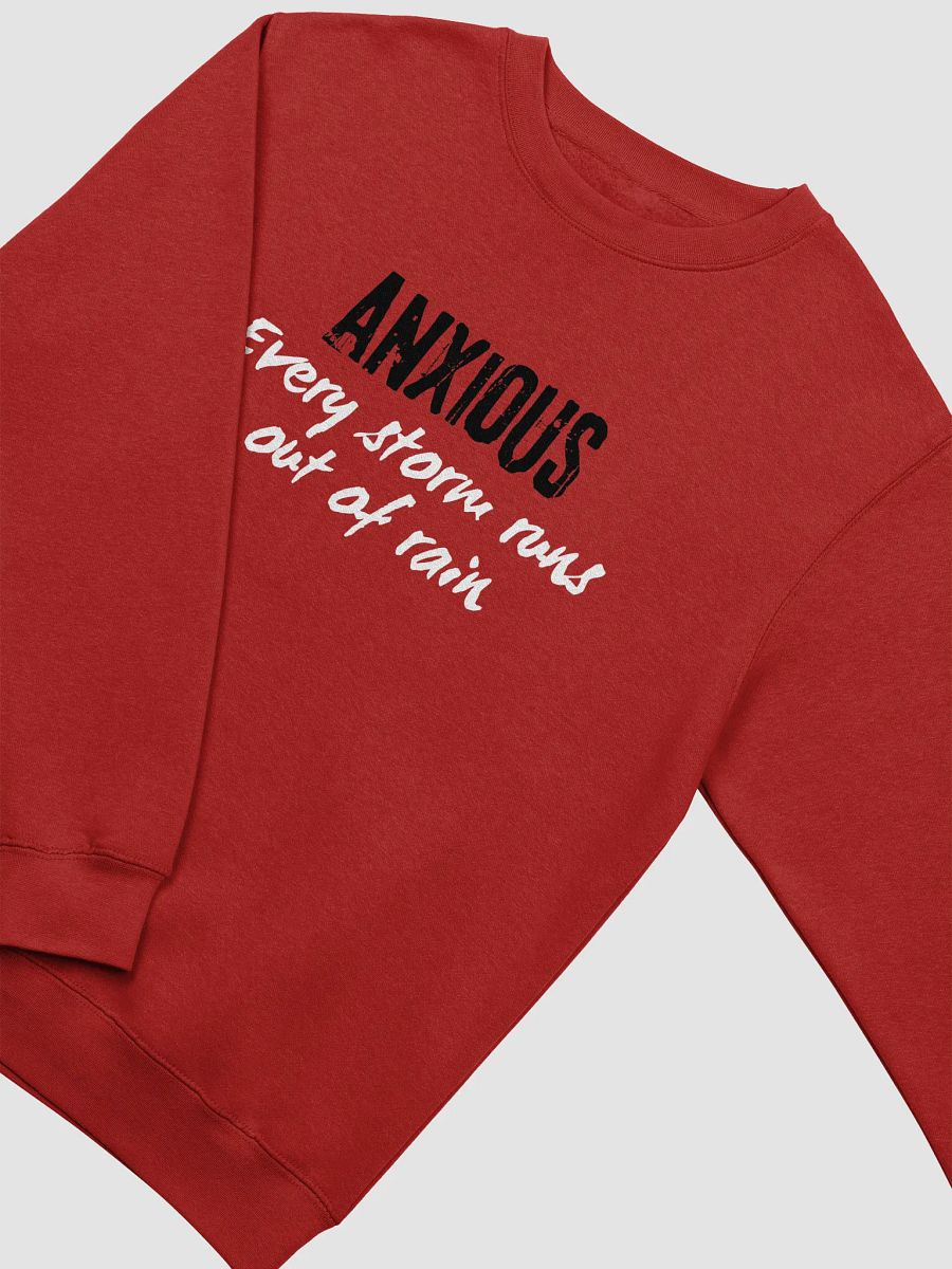 Anxious, Every Storm Runs Out of Rain - Premium Crewneck Sweatshirt product image (15)