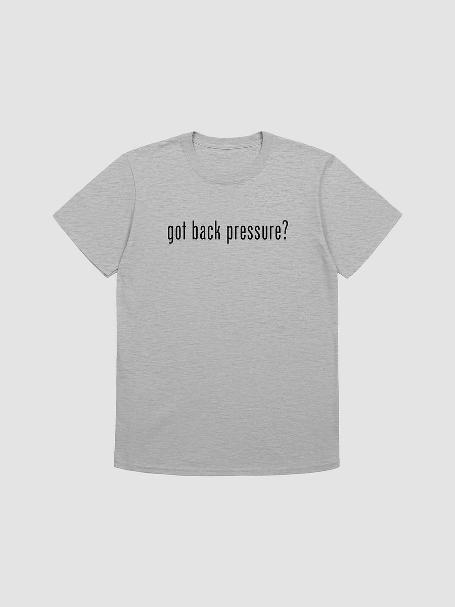 Got Back Pressure (Soft Style) product image (4)