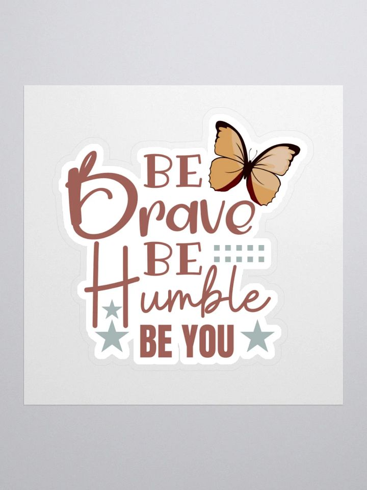 Be Brave Be Humble Be You Sticker product image (2)