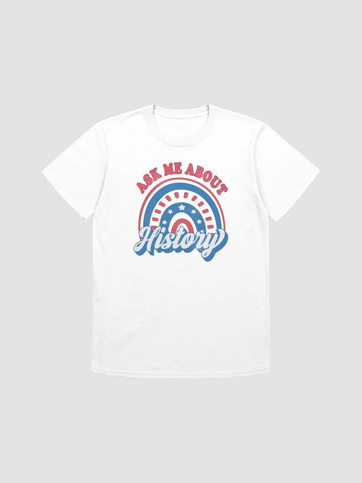 Ask Me About History Patriotic American Rainbow Teacher T-Shirt product image (2)