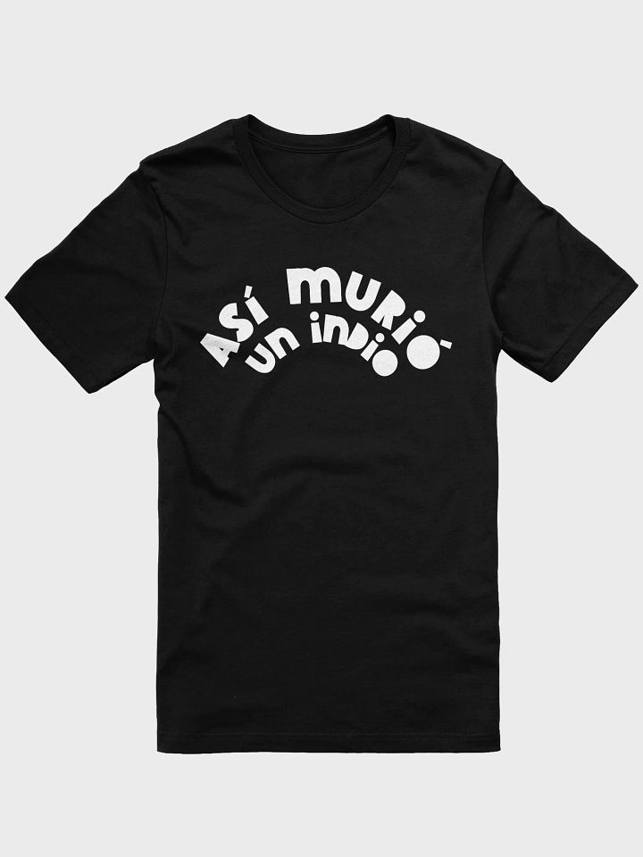 Así Murió un Indio Camiseta Unisex product image (2)