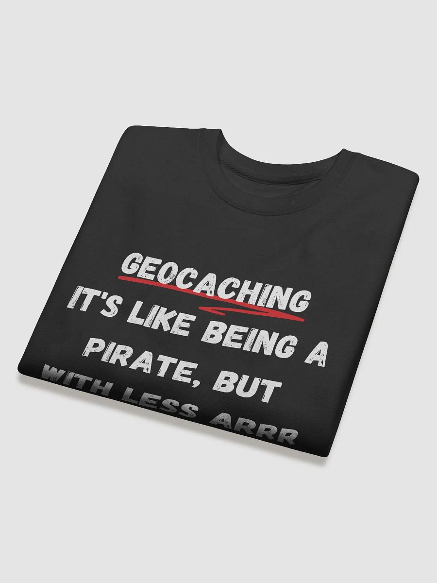 Geocaching: It's Like Being a Pirate, But With Less Arrr and More GPS - Stylish and Comfortable Geocaching Sweatshirt product image (4)
