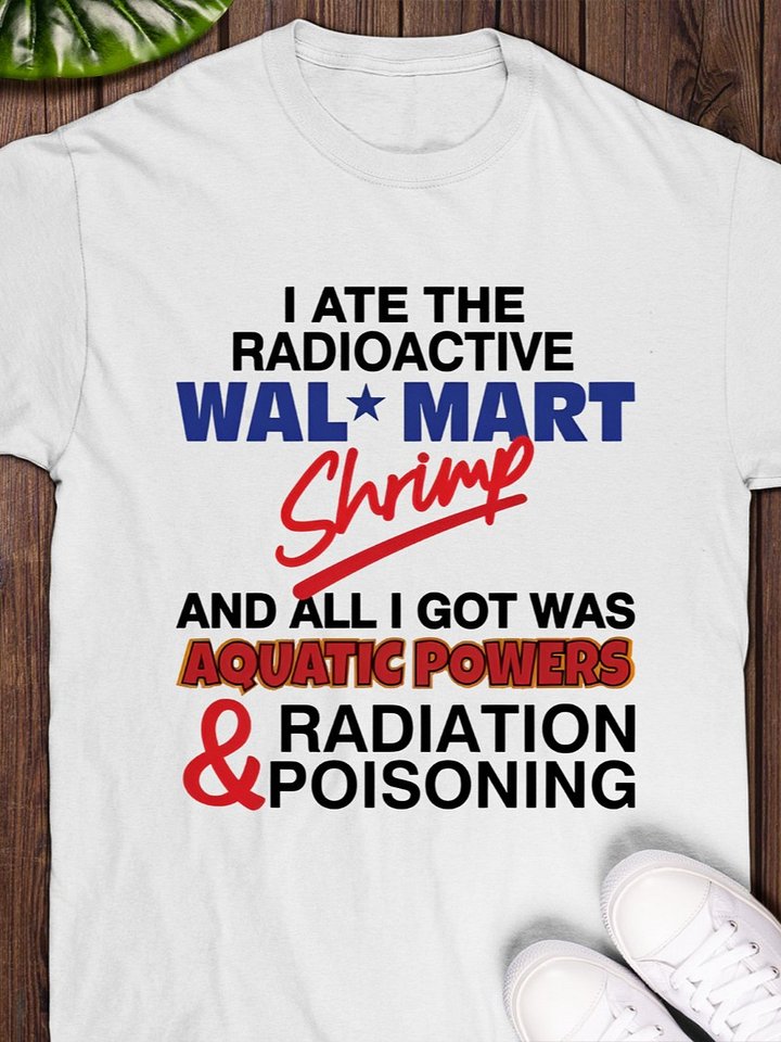 I Ate The Radioactive Shrimp And All I Got Was Aquatic Powers & Radiation Poisoning Shirt product image (1)