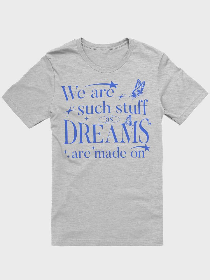 We Are Such Stuff As Dreams Are Made On Shirt – Shakespeare Quote product image (1)