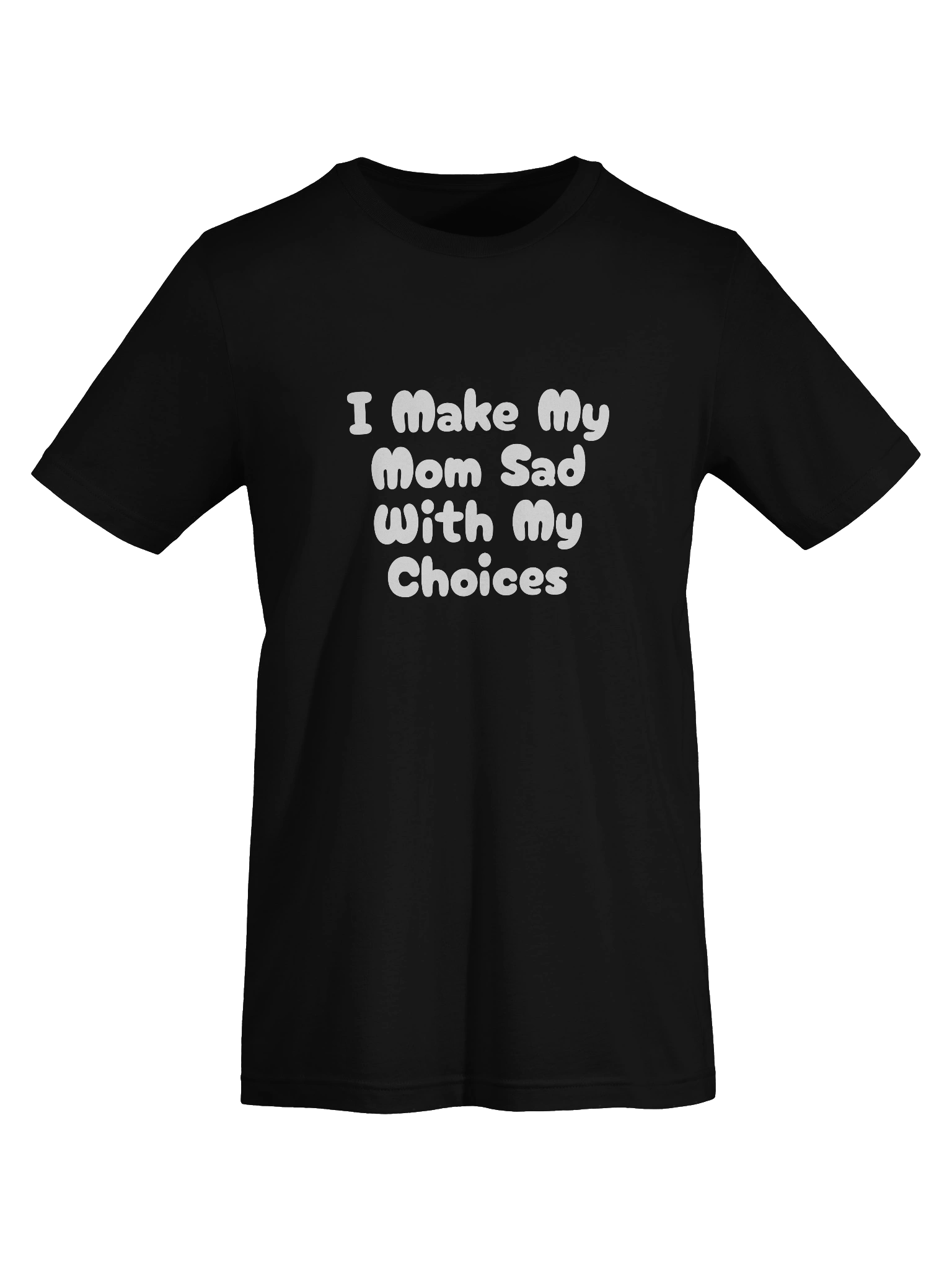 I Make My Mom Sad With My Choices product image (33)