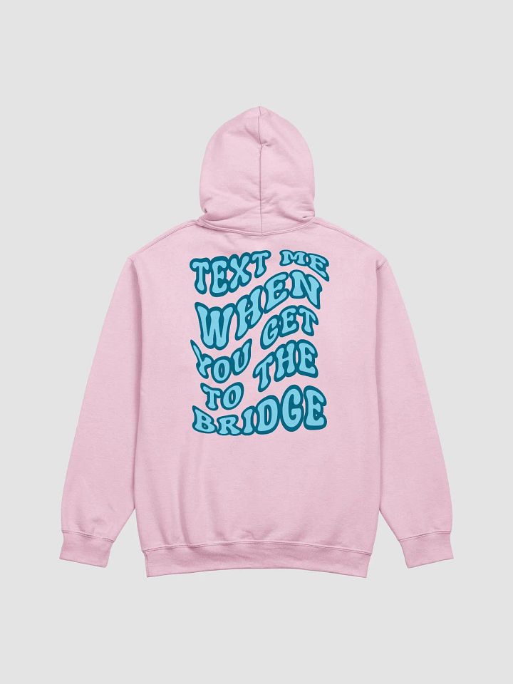 Text Me When You Get to the Bridge - Hoodie product image (1)