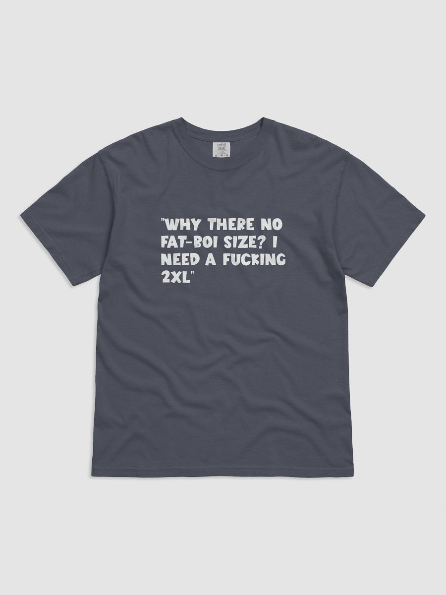 “Why there no fat-boi size? i need a fucking 2XL” T-Shirt product image (1)