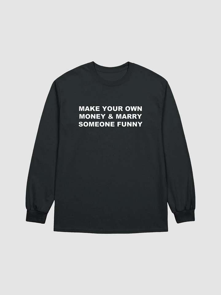MAKE YOUR OWN MONEY & MARRY SOMEONE FUNNY Long Sleeve T-Shirt product image (1)