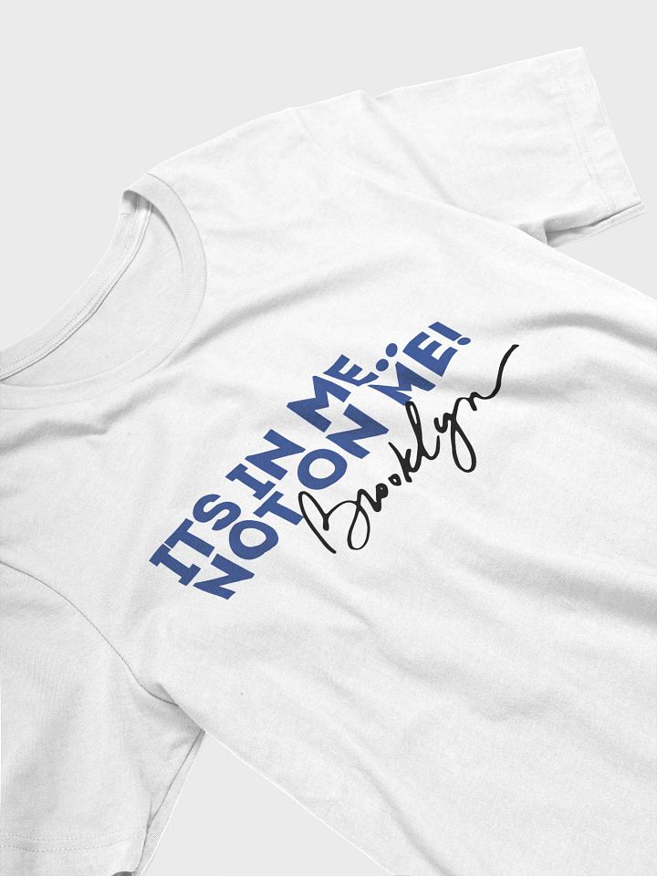 It's In Me, Not On Me - Brooklyn Tee product image (2)