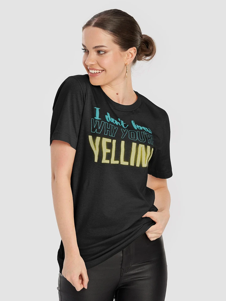 IDK Why You're Yelling Tee product image (2)