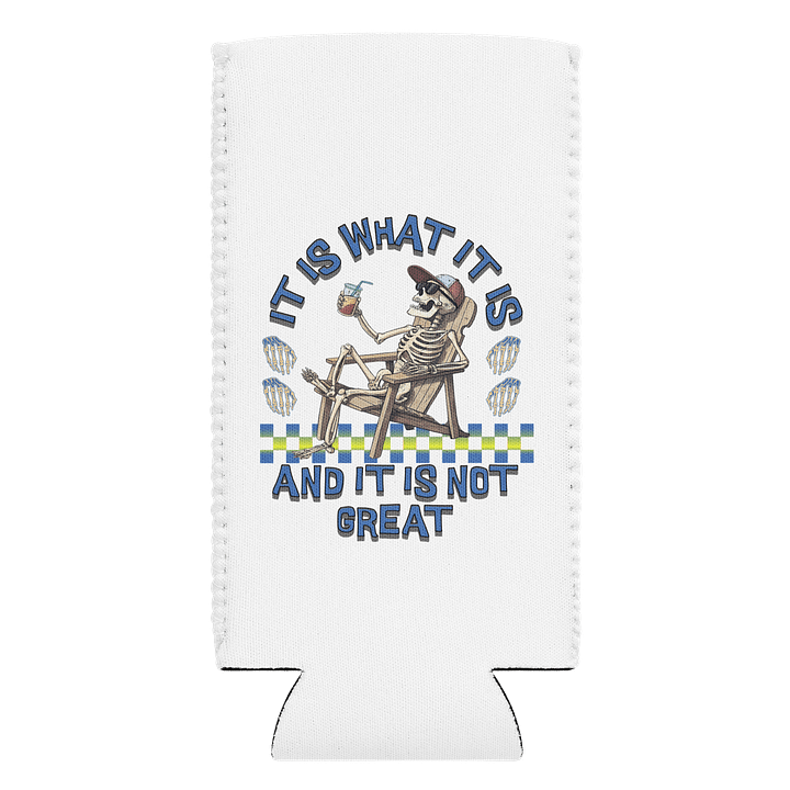 It Is What It Is And It Is Not Great Skeleton Can Cooler product image (1)