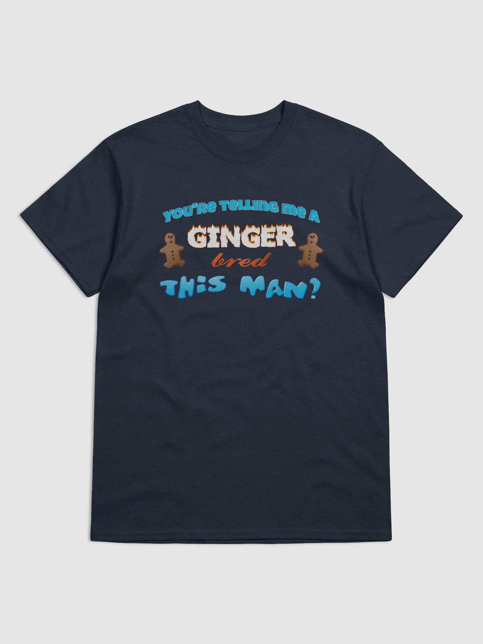 You're telling me a ginger bred this man T-shirt product image (1)
