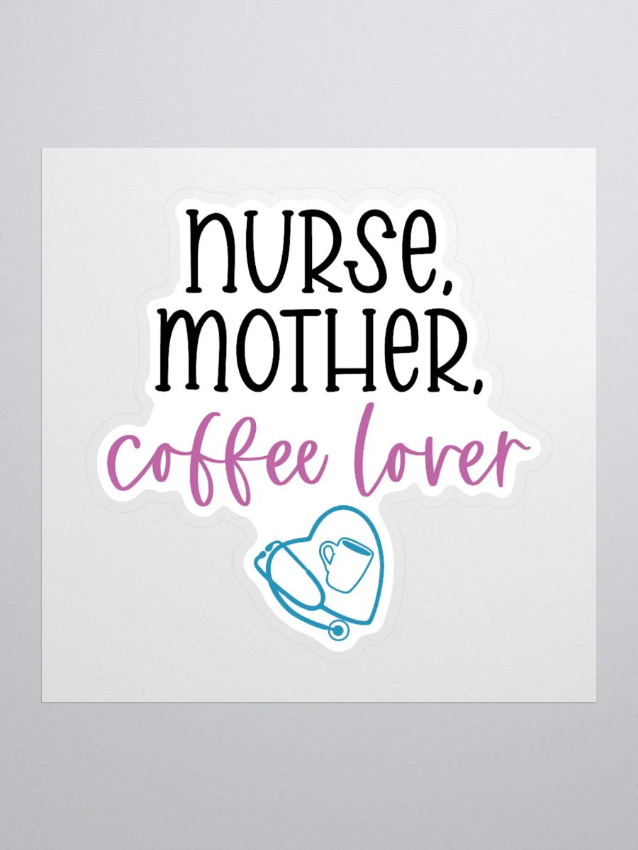 Nurse, Mother, Coffee Lover Sticker product image (3)