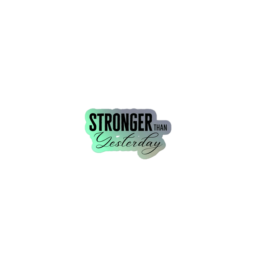 'Stronger Than Yesterday' Holographic Sticker product image (1)