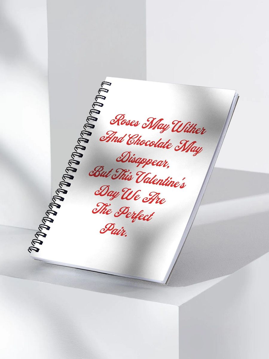 Roses May Wither And Chocolate My Disappear, Valentine's Day Gift Spiral Notebook product image (3)