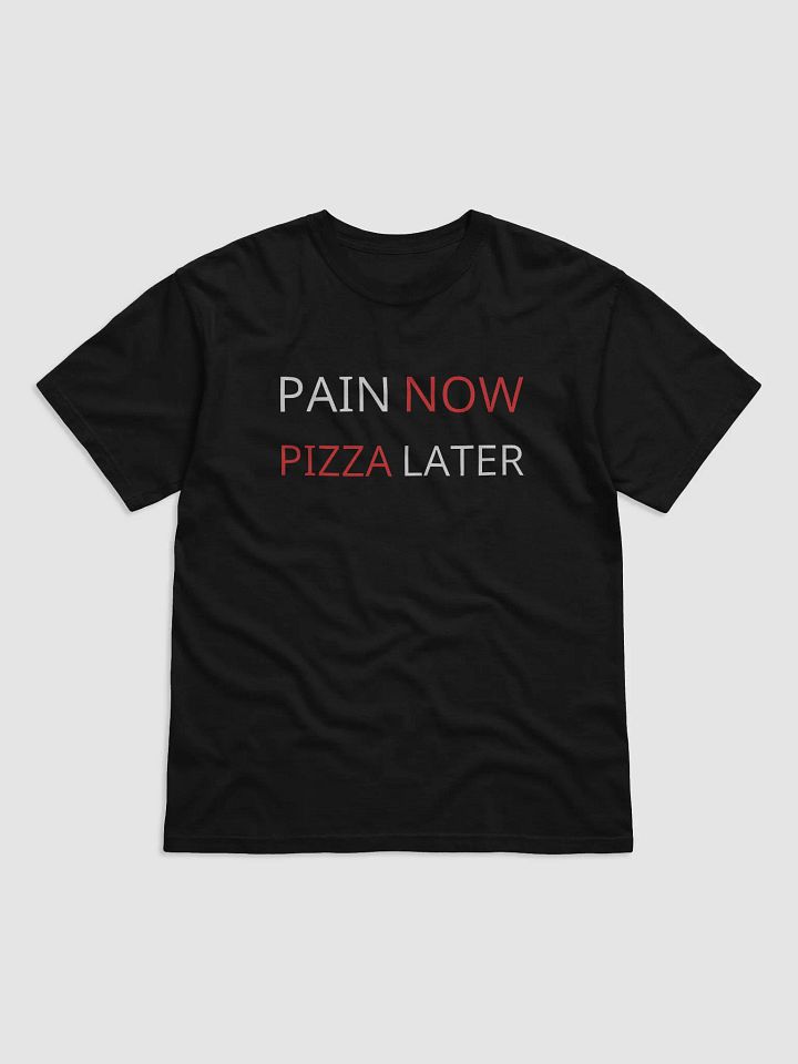 PAIN NOW PIZZA LATER Tee product image (2)