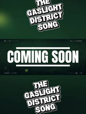 THE GASLIGHT DISTRICT SONG... TOMORROW