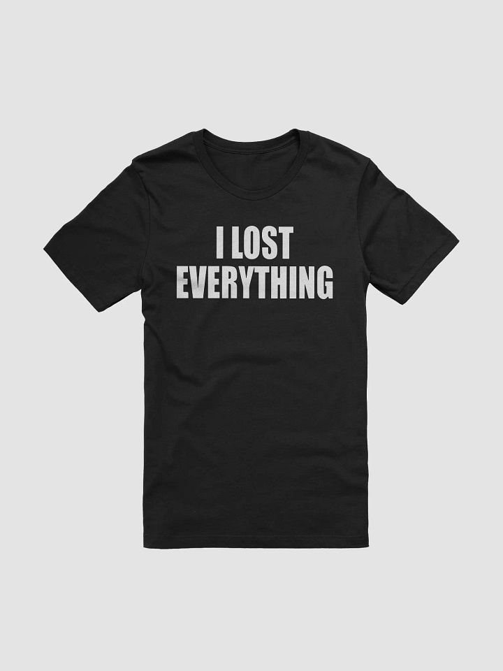 I Lost Everything Shirt product image (2)