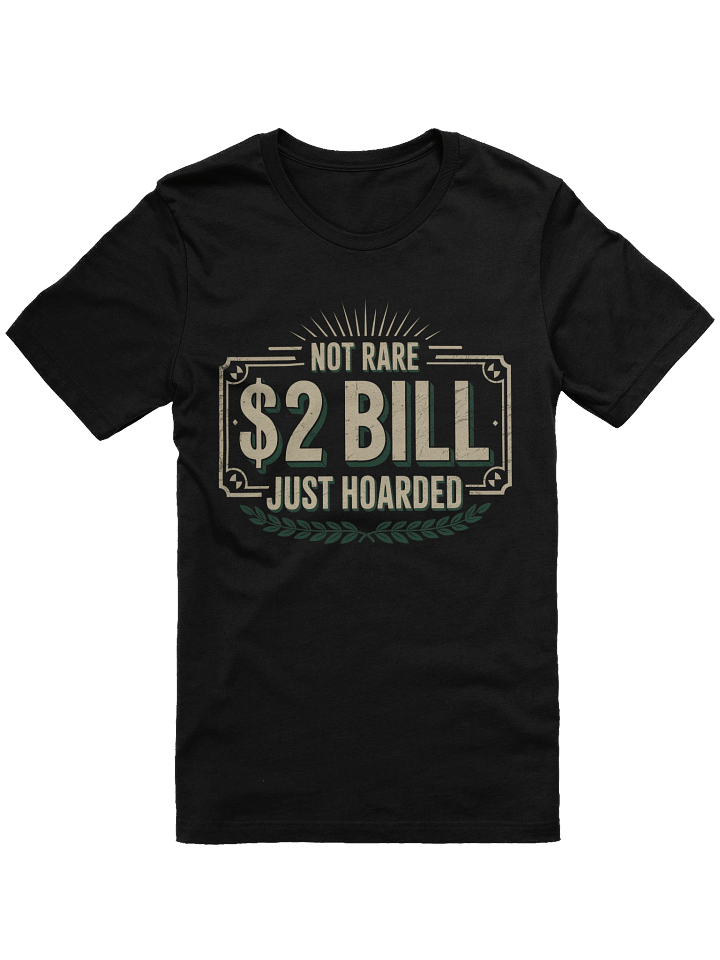 Not Rare Just Hoarded $2 Bill T-Shirt product image (1)