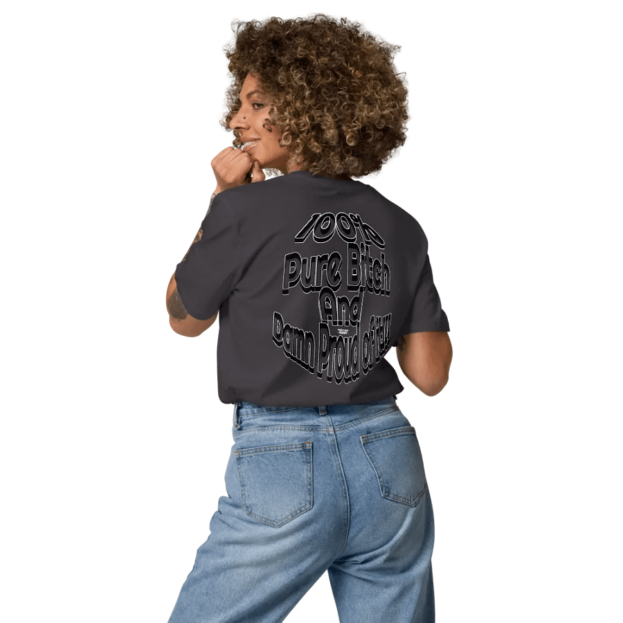 100% Pure Bitch and Damn Proud of it - 04 - Organic Cotton T-Shirt - product image (7)