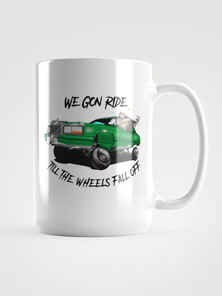We Gon' Ride Till The Wheels Fall Off Mug product image (1)