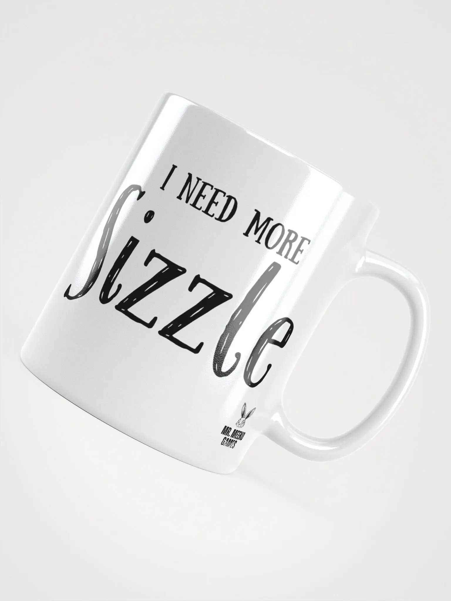 I Need More SIZZLE White Glossy Mug product image (1)